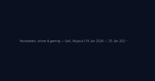 Novedades: anime & gaming — Gali, Abjasia (19 Jan 2026 — 25 Jan 202…